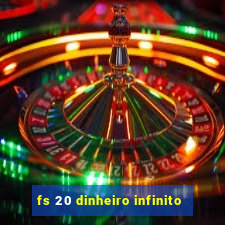 fs 20 dinheiro infinito